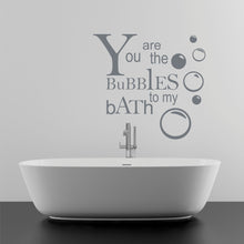 Load image into Gallery viewer, You are the Bubbles to my Bath Wall Decal