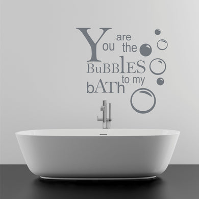 You are the Bubbles to my Bath Wall Decal