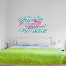 Load image into Gallery viewer, Kids Wall Quote - Always be Yourself Unless You Can be a Mermaid Wall Decal Sticker