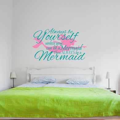 Kids Wall Quote - Always be Yourself Unless You Can be a Mermaid Wall Decal Sticker