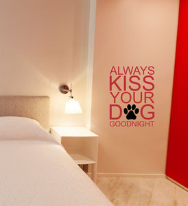Wall Quote - Always Kiss Your Dog Goodnight Wall Decal Sticker