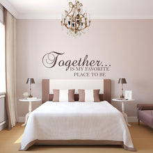Load image into Gallery viewer, Together is my Favorite Place to be Wall Decal